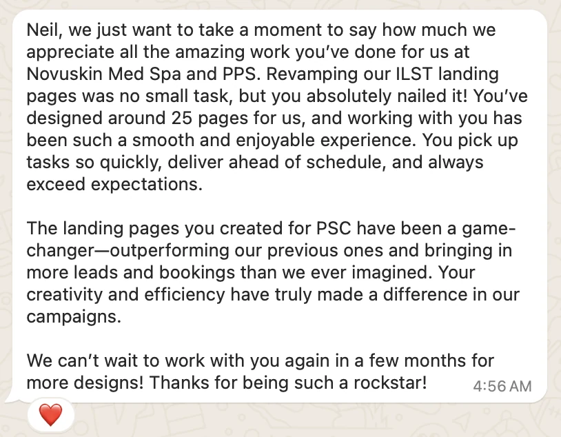 Client message: "Neil, we just want to take a moment to say how much we appreciate all the amazing work you have done for us at Novuskin Med Spa and PPS... You have designed around 25 pages for us... The landing pages you created for PSC have been a game-changer, outperforming our previous ones and bringing in more leads and bookings than we ever imagined."