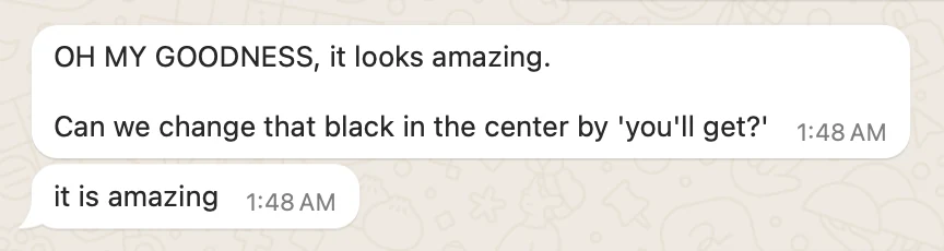 Client message: "OH MY GOODNESS, it looks amazing." followed by "it is amazing".