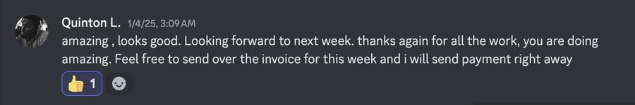 Client message from Quinton L.: "amazing, looks good. Looking forward to next week. thanks again for all the work, you are doing amazing. Feel free to send over the invoice for this week and i will send payment right away."