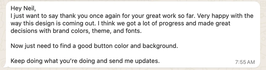 Client message: "Hey Neil, I just want to say thank you once again for your great work so far. Very happy with the way this design is coming out... Keep doing what you are doing and send me updates."